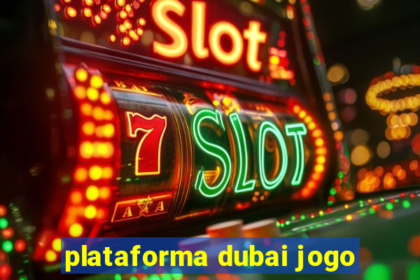 plataforma dubai jogo